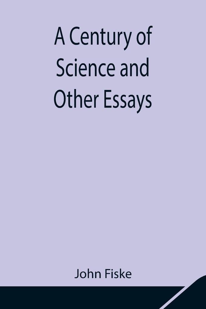A Century Of Science And Other Essays