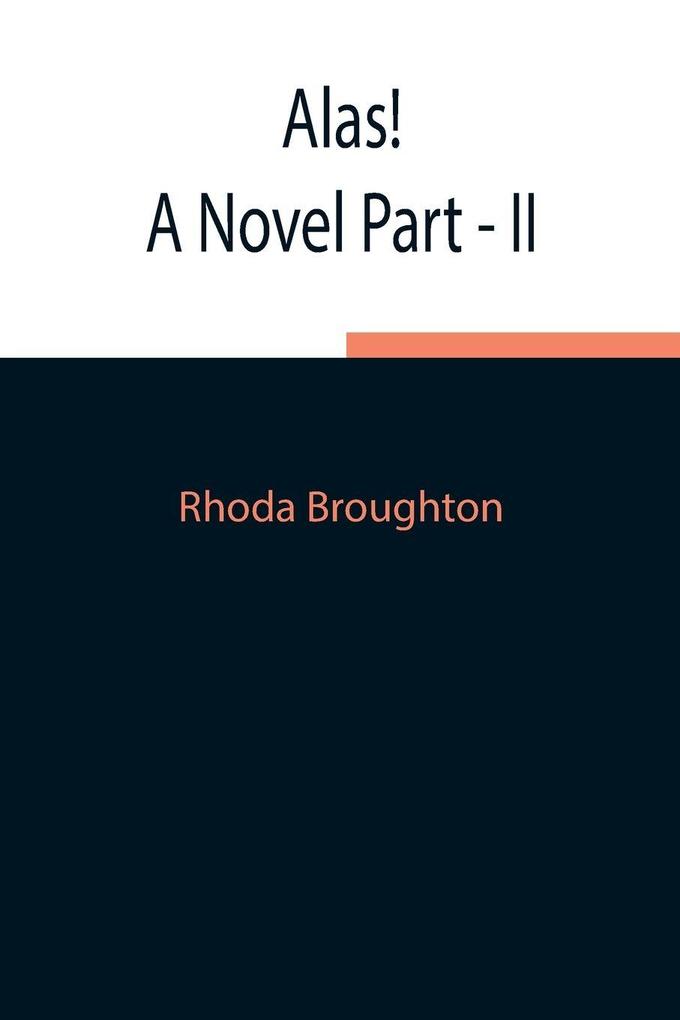Alas! A Novel Part - Ii