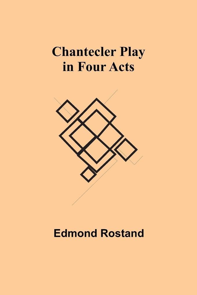 Chantecler Play In Four Acts