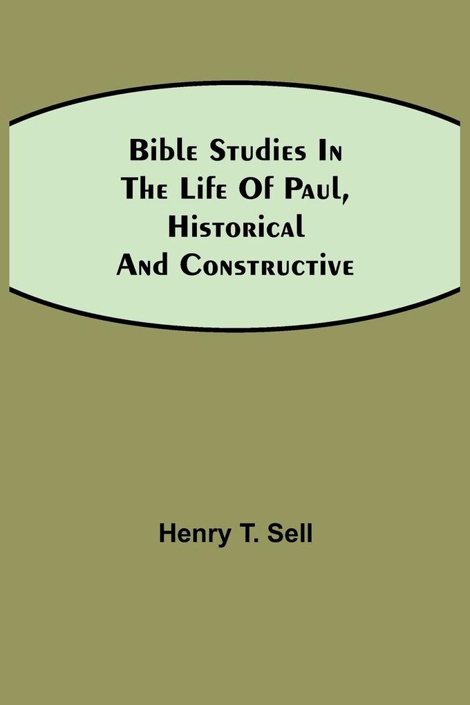 Bible Studies in the Life of Paul Historical and Constructive