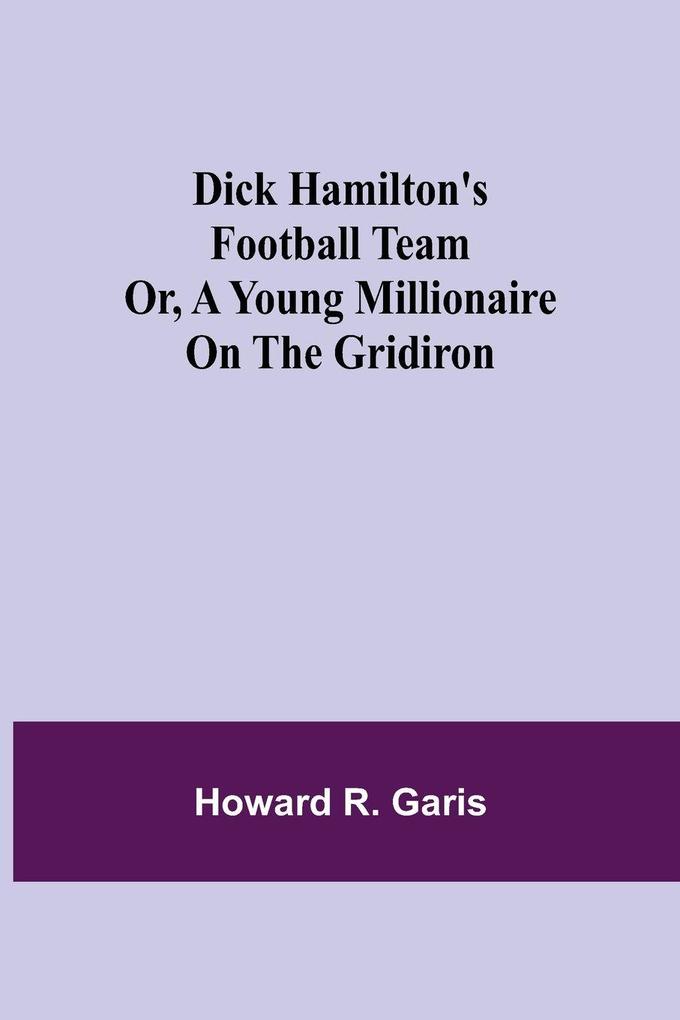 Dick Hamilton'S Football Team Or A Young Millionaire On The Gridiron