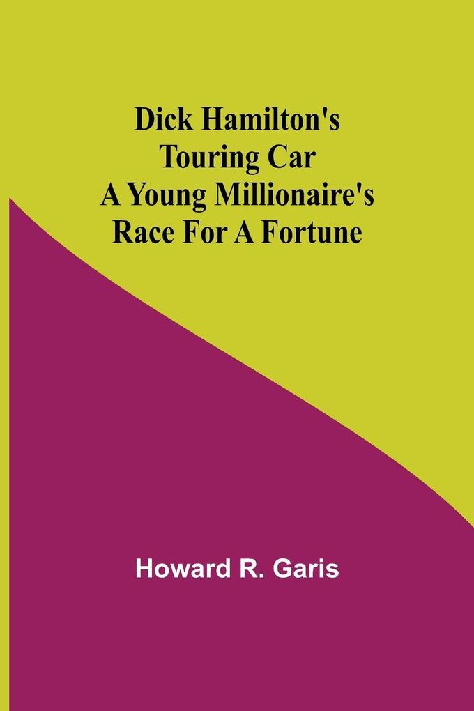 Dick Hamilton'S Touring Car A Young Millionaire'S Race For A Fortune