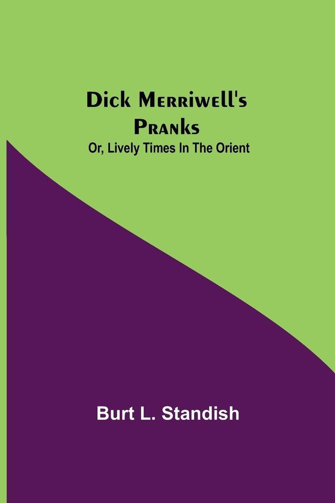 Dick Merriwell'S Pranks; Or Lively Times In The Orient