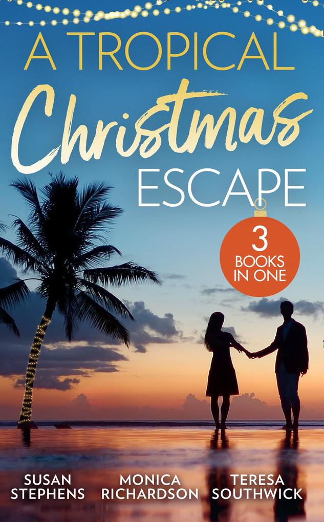 A Tropical Christmas Escape: Back in the Brazilian‘s Bed (Hot Brazilian Nights!) / A Yuletide Affair / His by Christmas