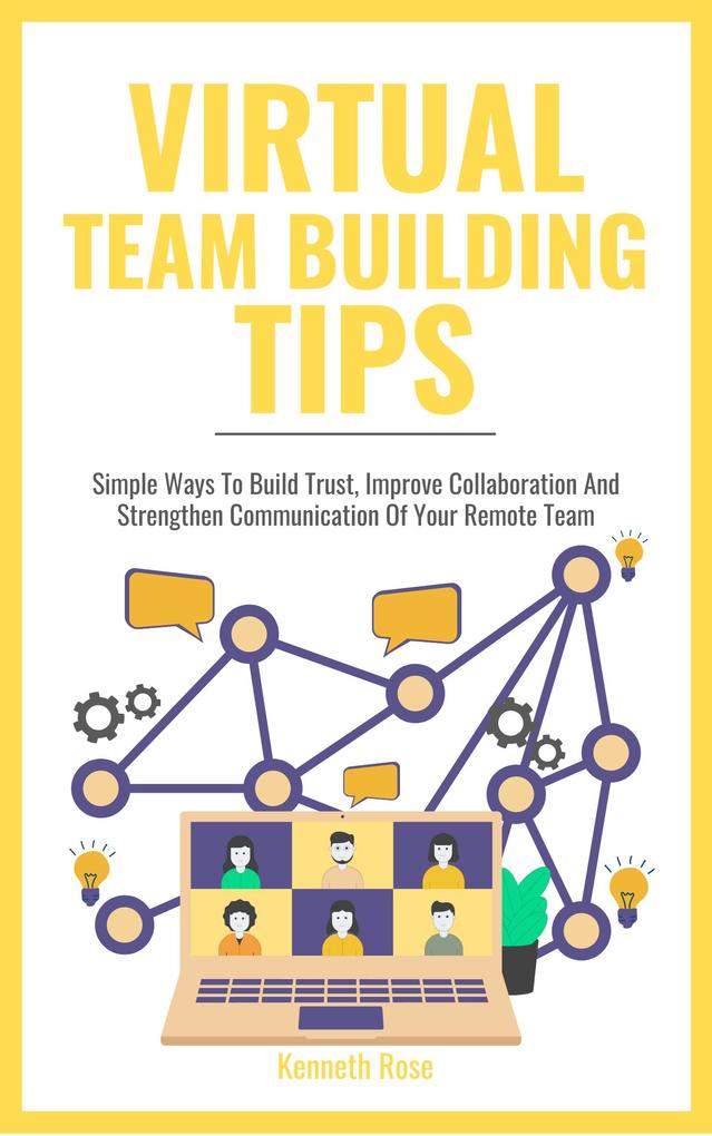 Virtual Team Building Tips - Simple Ways To Build Trust Improve Collaboration And Strengthen Communication Of Your Remote Team