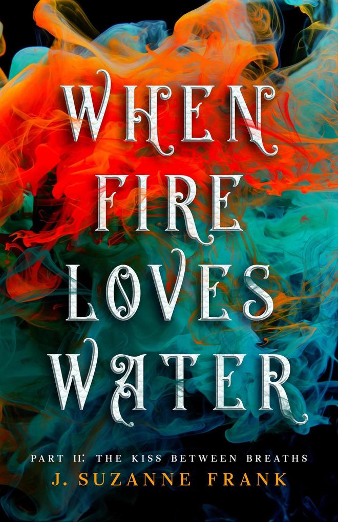 When Fire Loves Water Part II: The Kiss Between Breaths