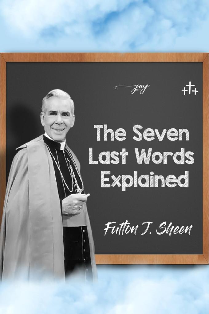 The Seven Last Words Explained