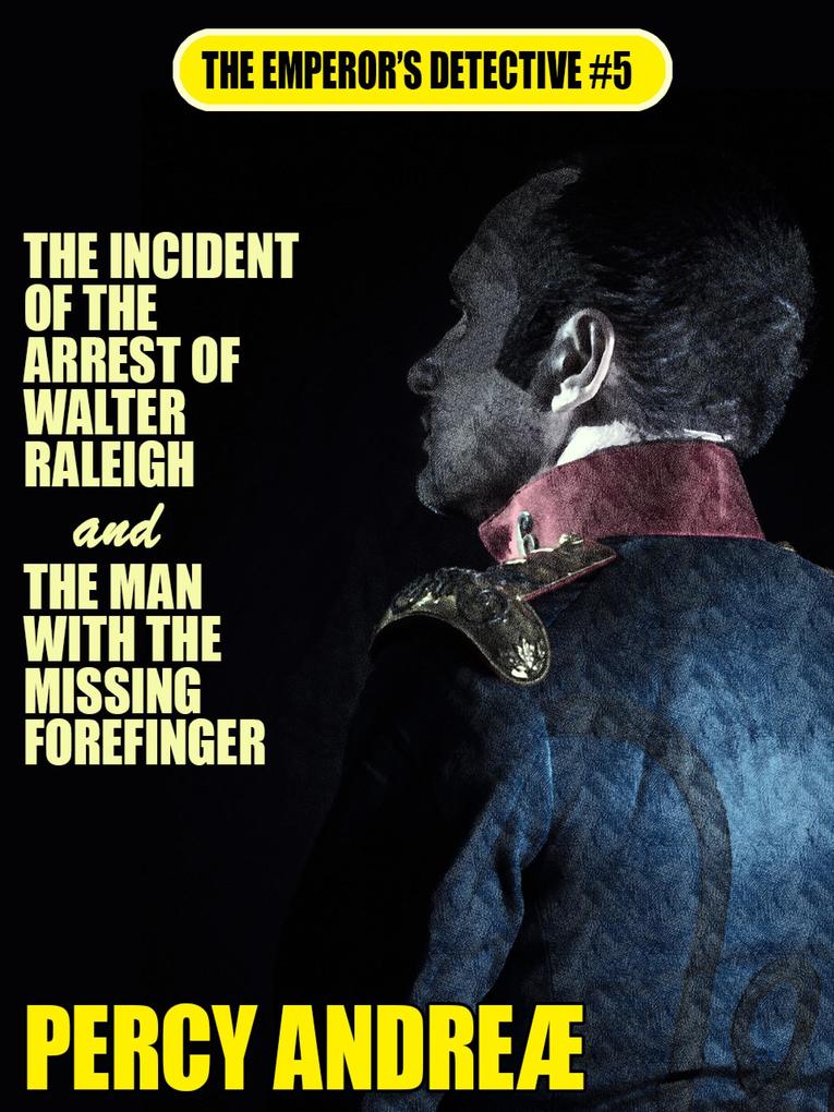 The Incident of the Arrest of Walter Raleigh and the Man with the Missing Forefinger