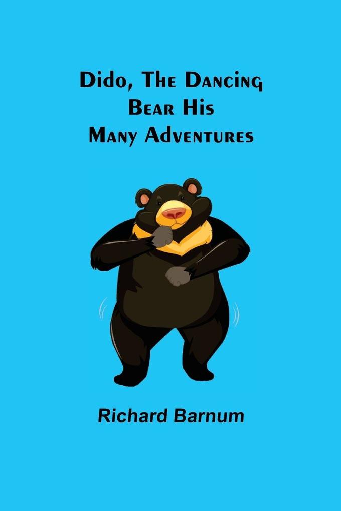 Dido The Dancing Bear His Many Adventures