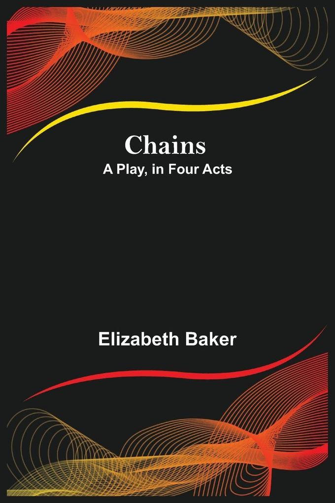 Chains; A Play In Four Acts