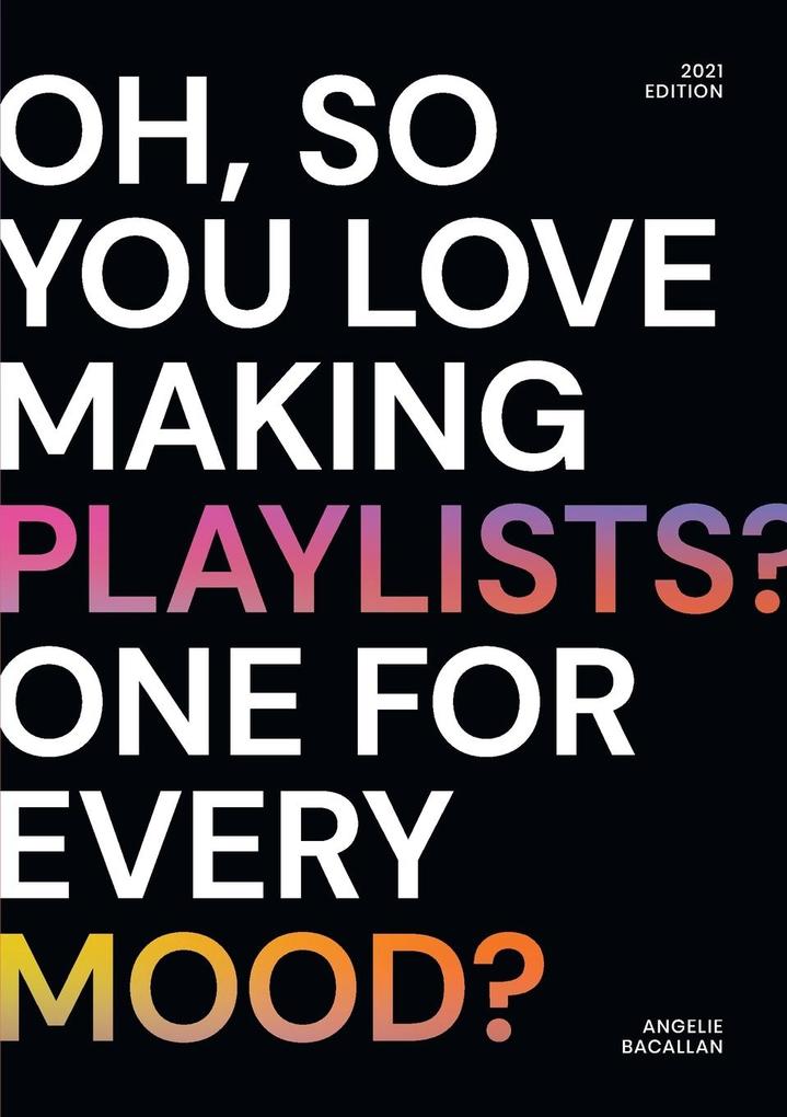 oh so you love making playlists? one for every mood?