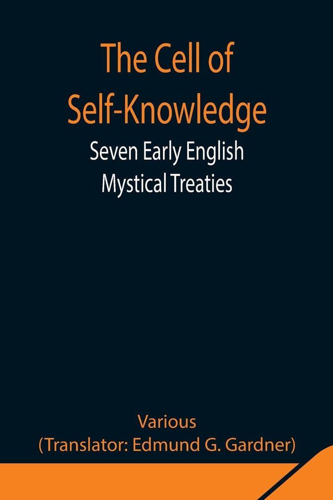 The Cell Of Self-Knowledge; Seven Early English Mystical Treaties