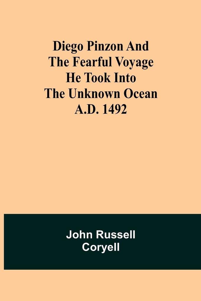 Diego Pinzon And The Fearful Voyage He Took Into The Unknown Ocean A.D. 1492