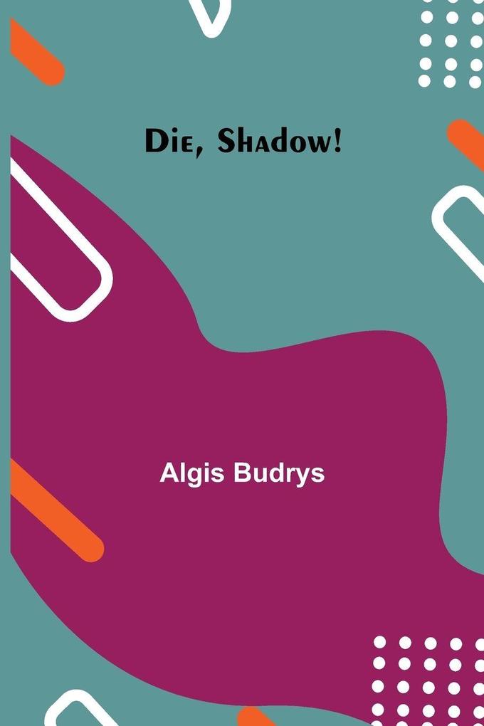 Die Shadow!