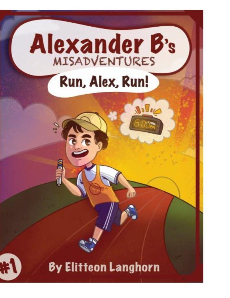 Alexander B's Misadventures Book 1