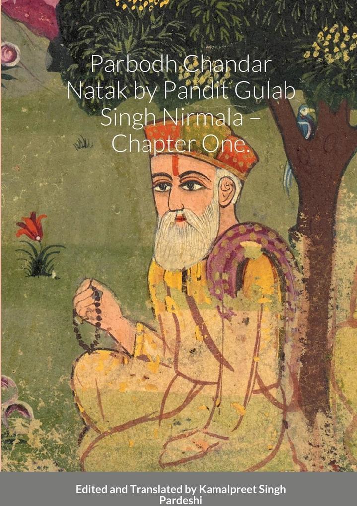 Parbodh Chandar Ntak by Pandit Gulb Singh Nirmal - Chapter One. Commentary by Pandit Narain Singh Lhore Wle.