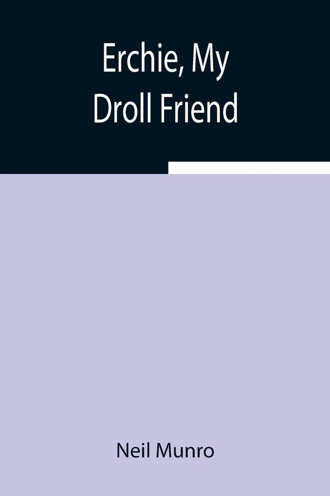 Erchie My Droll Friend
