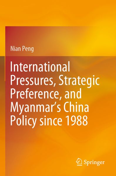 International Pressures Strategic Preference and Myanmar's China Policy since 1988