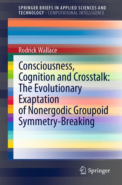 Consciousness Cognition and Crosstalk: The Evolutionary Exaptation of Nonergodic Groupoid Symmetry-Breaking