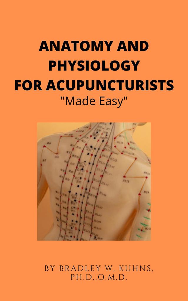 Anatomy and Physiology For The Acupuncturist Made Easy