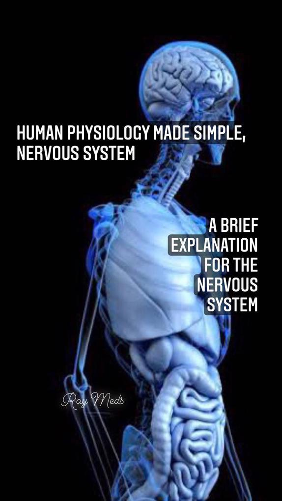 Human Physiology Made Simple Nervous System (Human physiology shortcuts)