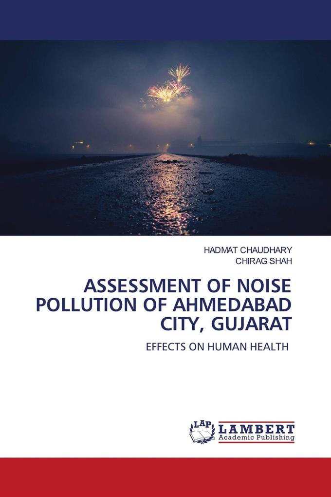 ASSESSMENT OF NOISE POLLUTION OF AHMEDABAD CITY GUJARAT