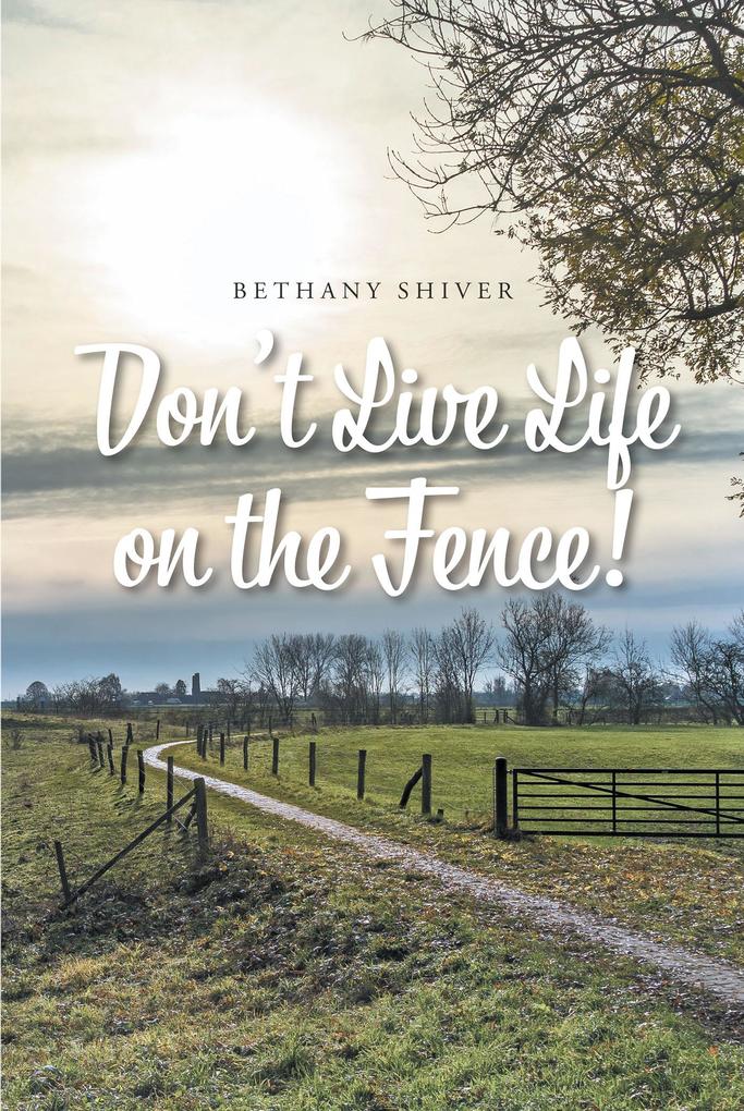 Don‘t Live Life on the Fence!
