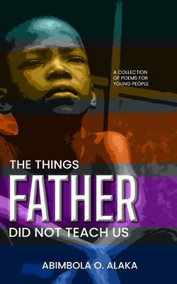The Things Father Did Not Teach Us