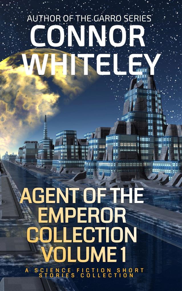 Agents Of The Emperor Collection Volume 1: A Science Fiction Short Stories Collection (Agents of The Emperor Science Fiction Stories #8)