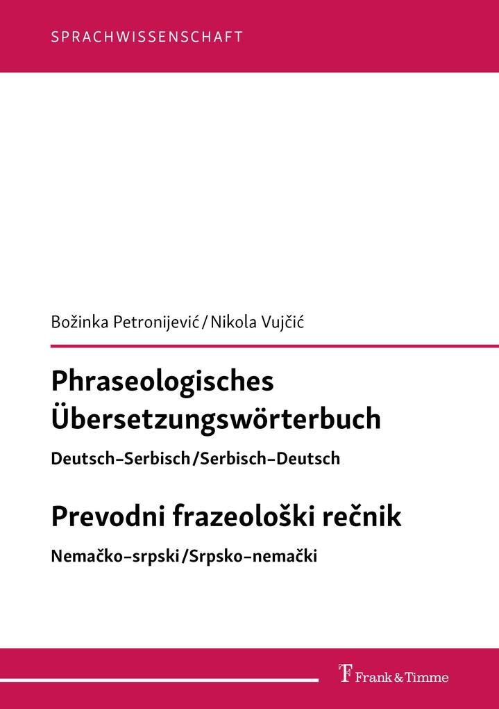 Phraseologisches Übersetzungswörterbuch Deutsch-Serbisch/Serbisch-Deutsch Prevodni frazeolo?ki re?nik Nema?ko-Srpski/Srpsko-Nema?ki