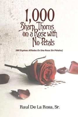 1000 Sharp Thorns on a Rose with No Petals: Mil Espinas Afiladas En Una Rosa Sin Pétalos