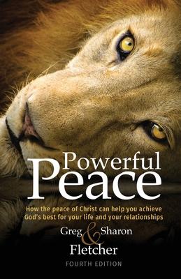 Powerful Peace: How the peace of Christ can help you achieve God‘s best for your life and your relationships