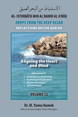 Aligning the Heart and Mind: Al-Istinbãtu Min Al-Bahri Al a‘mìq: Drops from the Deep Ocean-Reflections on the Qurãn