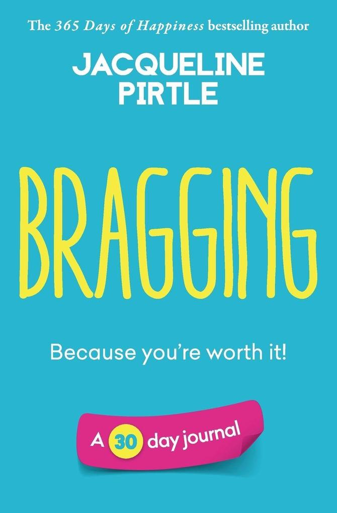 Bragging - Because you're worth it