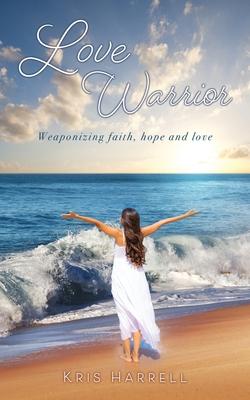 Love Warrior: Weaponizing faith hope and love