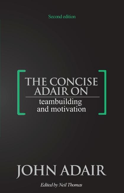 The Concise Adair on Teambuilding and Motivation