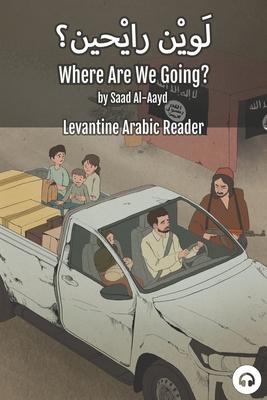 Where Are We Going?: Levantine Arabic Reader (Syrian Arabic)