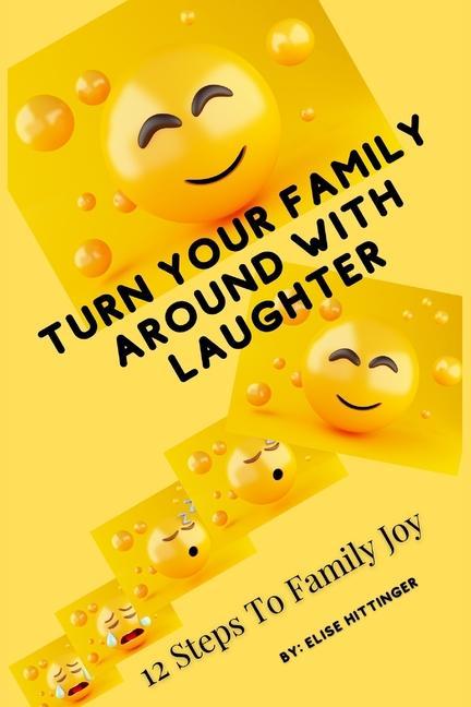 Turn Your Family Around with Laughter: 12 Steps to Family Joy