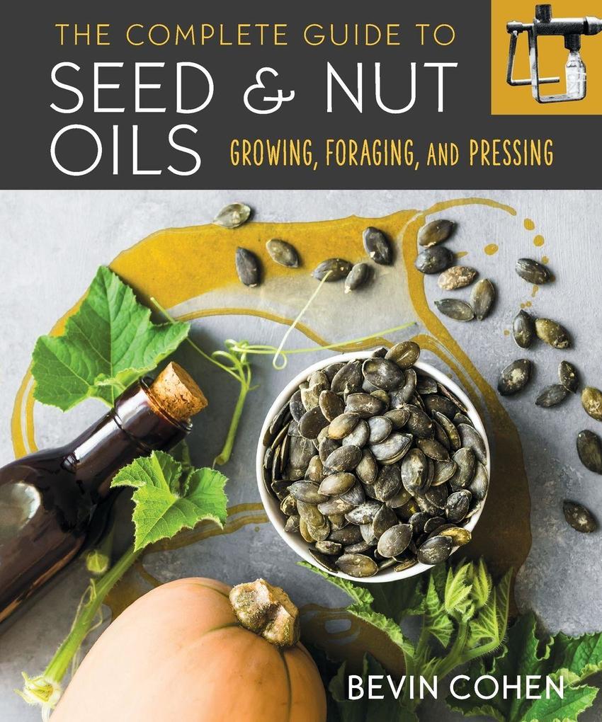 The Complete Guide to Seed and Nut Oils