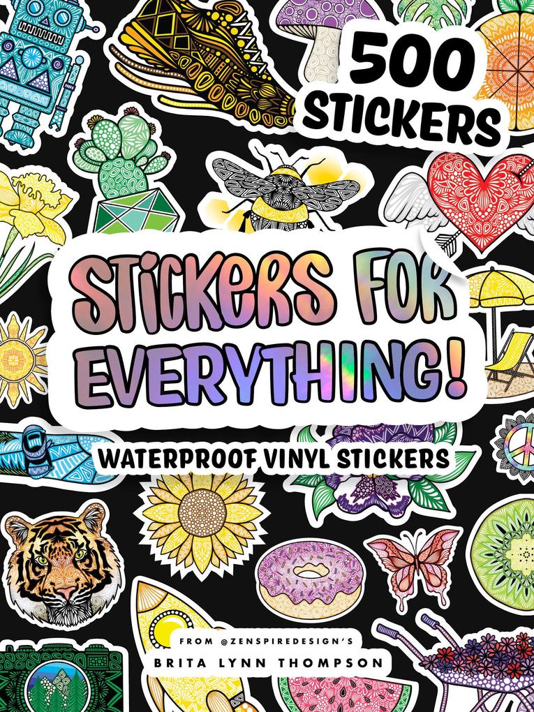 Stickers for Everything: A Sticker Book of 500+ Waterproof Stickers for Water Bottles Laptops Car Bumpers or Whatever Your Heart Desires