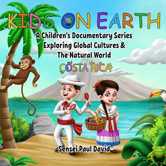 Kids on Earth A Children‘s Documentary Series Exploring Global Cultures & The Natural World: Costa Rica