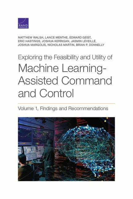 Exploring the Feasibility and Utility of Machine Learning-Assisted Command and Control Volume 1