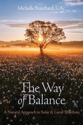 The Way of Balance: A Natural Approach to Solar and Lunar Rhythms