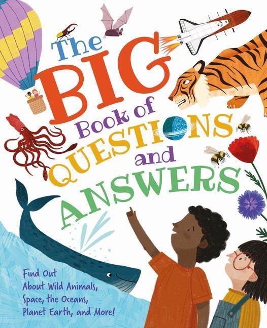 The Big Book of Questions and Answers: Find Out about Wild Animals Space the Oceans Planet Earth and More!