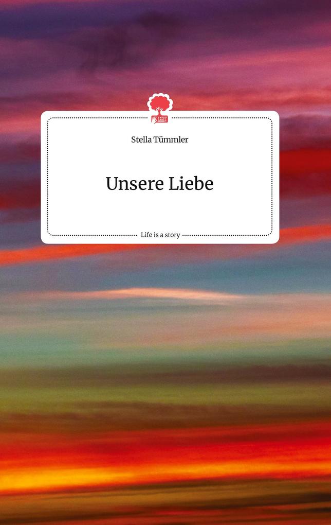 Image of Unsere Liebe. Life is a Story - story.one