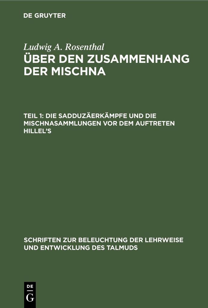 Die Sadduzäerkämpfe und die Mischnasammlungen vor dem Auftreten Hillel's