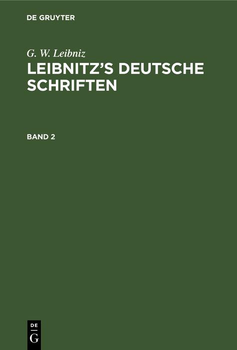 G. W. Leibniz: Leibnitz‘s deutsche Schriften. Band 2