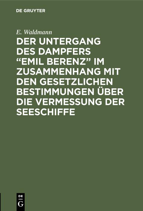 Der Untergang des Dampfers 'Emil Berenz' im Zusammenhang mit den gesetzlichen Bestimmungen über die Vermessung der Seeschiffe