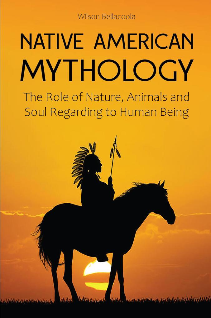Native American Mythology The Role of Nature Animals and Soul Regarding to Human Being