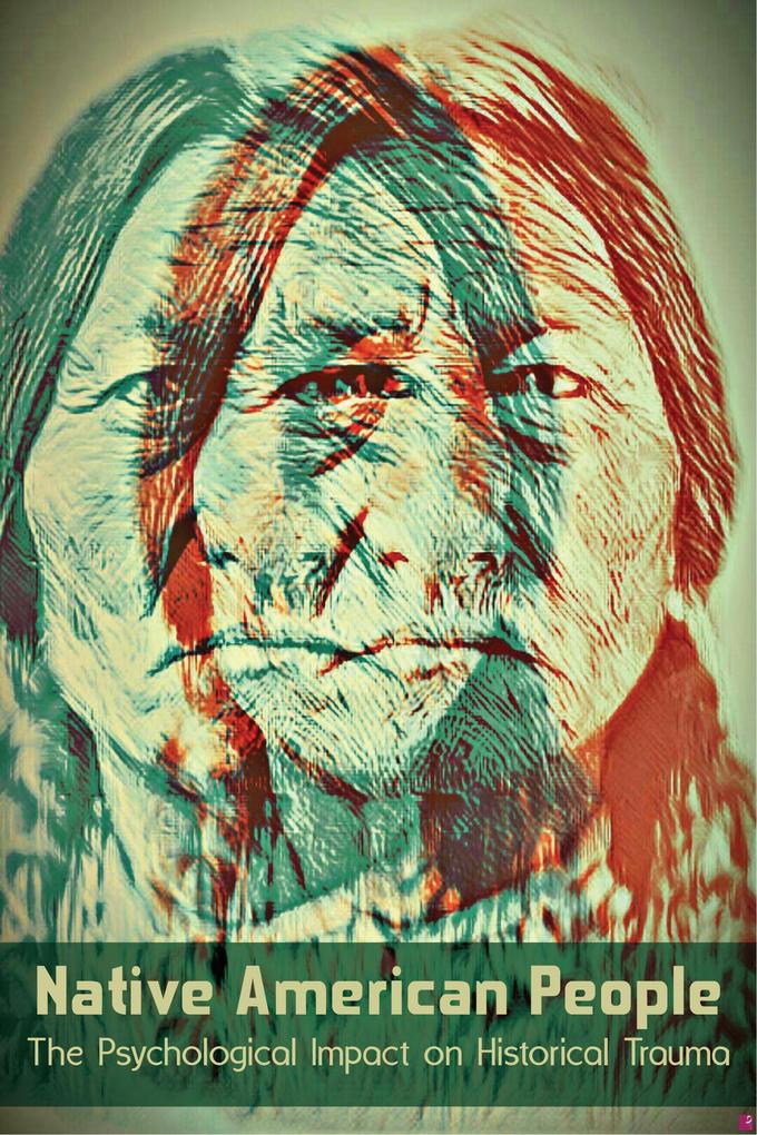 Native American People The Psychological Impact of Historical Trauma